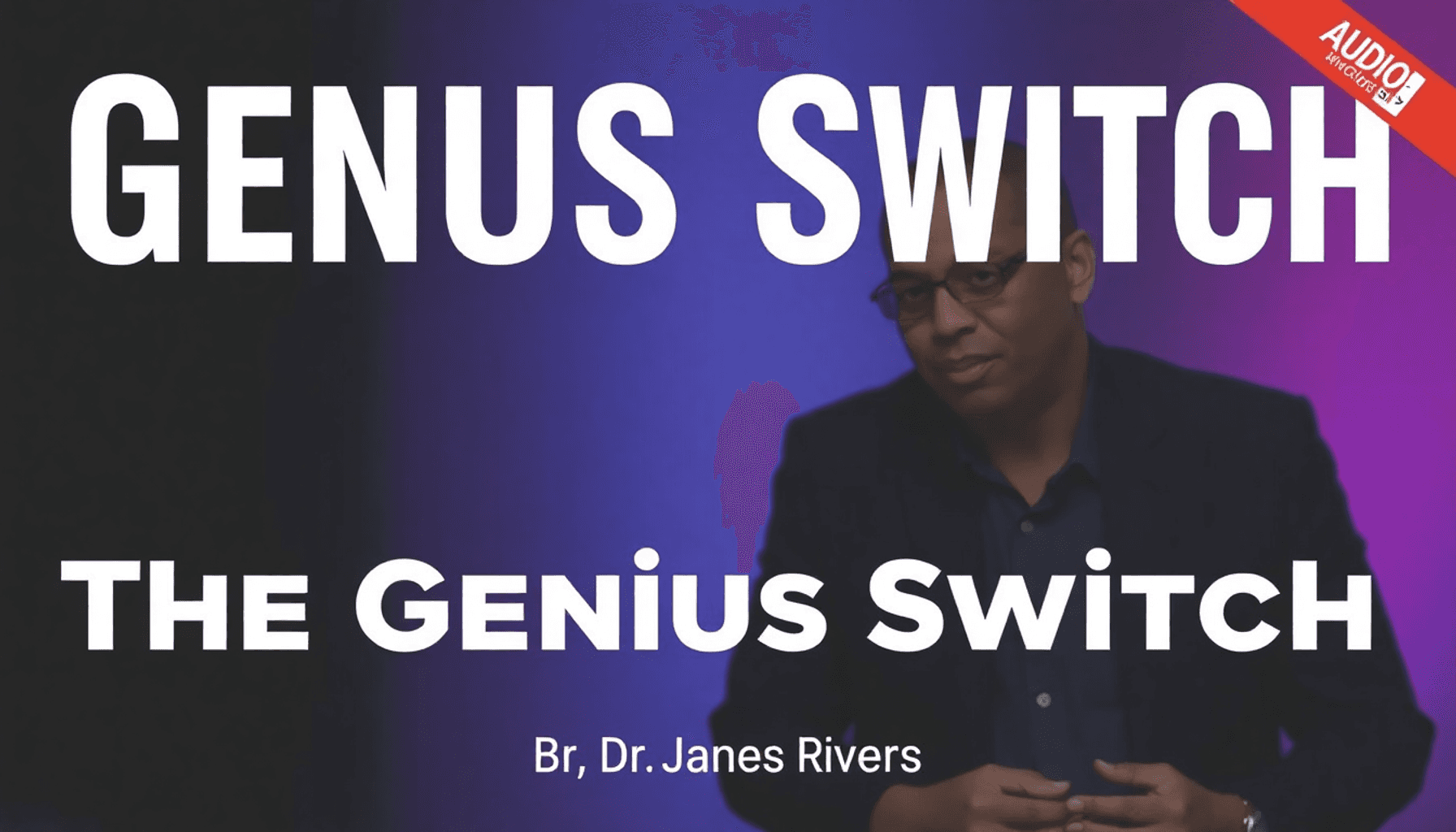 The Genius Switch Audio Series | By Dr. James Rivers